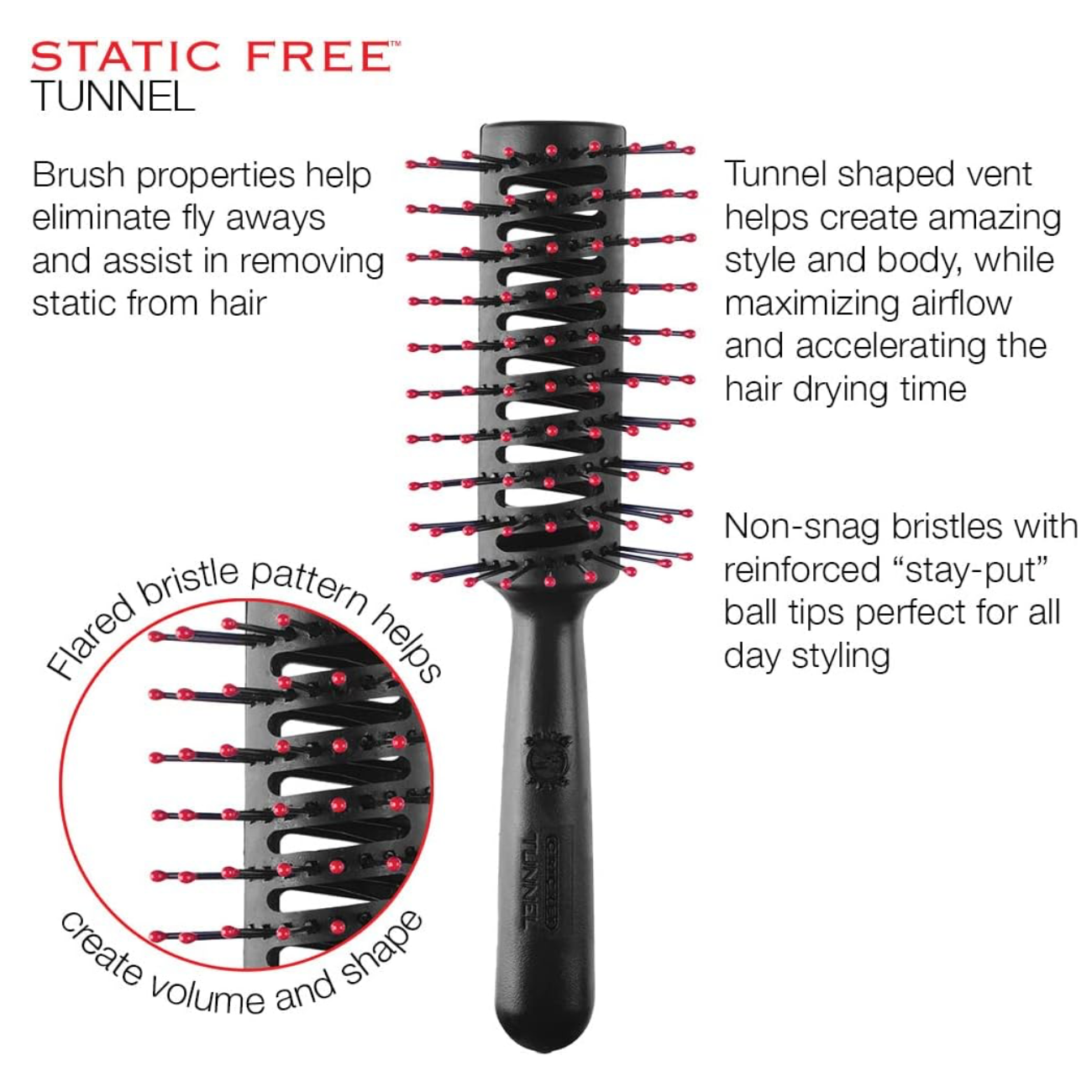 Cricket Static Free Tunnel Brush feature graphic highlighting anti-static properties that help reduce flyaways, tunnel-shaped vent design for increased airflow and faster blow drying, flared bristle pattern for added volume and shape, and non-snag reinforced ball-tipped bristles for comfortable daily styling.